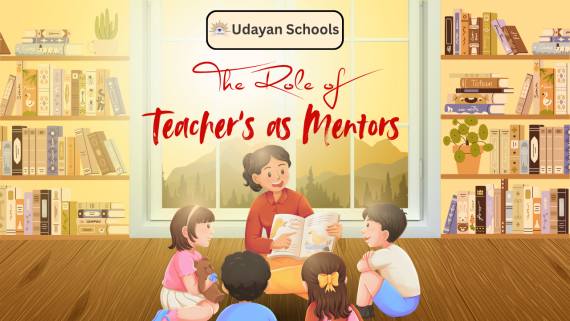 The Role of Teachers as Mentors in Shaping Young Minds